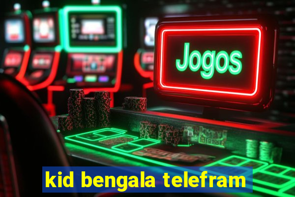 kid bengala telefram